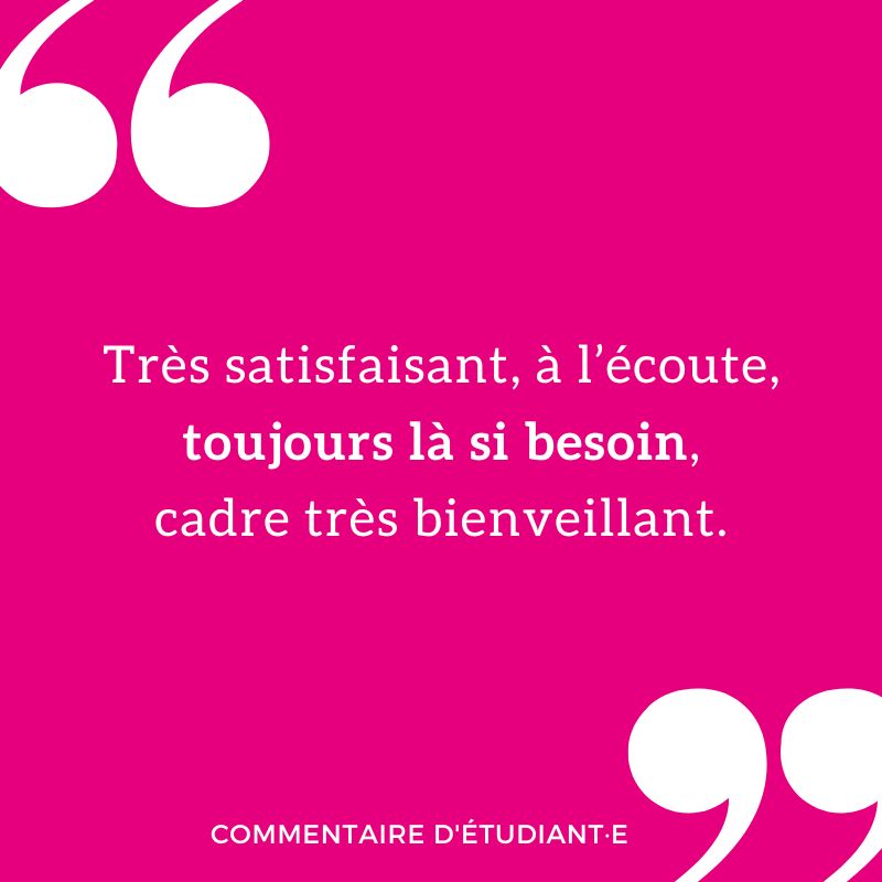 Très satisfaisant, à l’écoute, toujours là si besoin, cadre très bienveillant.